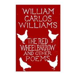 The Red Wheelbarrow and Other Poems
