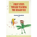 FIRST STEPS TOWARD TEACHING THE REGGIO WAY