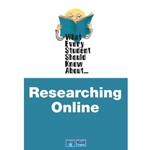 WHAT EVERY STUDENT SHOULD KNOW ABOUT RESEARCHING ONLINE