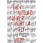 THEY WOULD NEVER HURT A FLY
