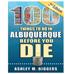 100 Things to Do in Albuquerque Before You Die, 2nd Edition