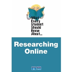 WHAT EVERY STUDENT SHOULD KNOW ABOUT RESEARCHING ONLINE